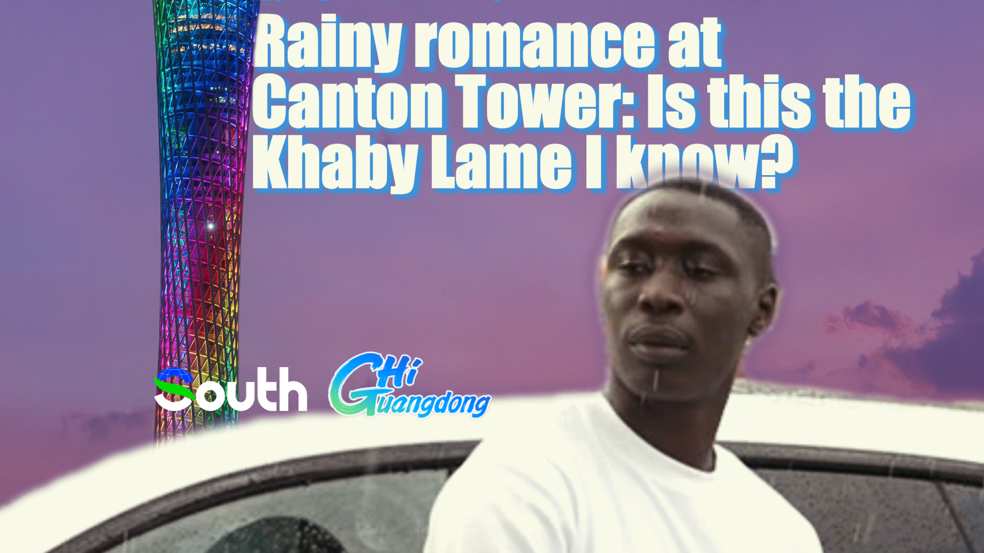 Rainy romance at Canton Tower: Is this the Khaby Lame I know?